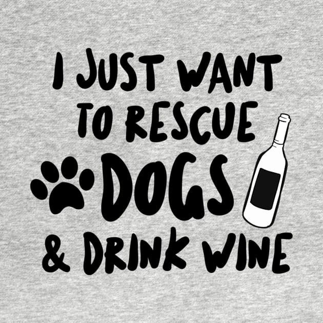 Want To Rescue Dogs and Drink Wine by RobinBobbinStore